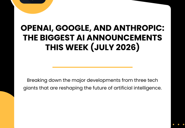 OpenAI, Google, and Anthropic The Biggest AI Announcements This Week (July 2026)